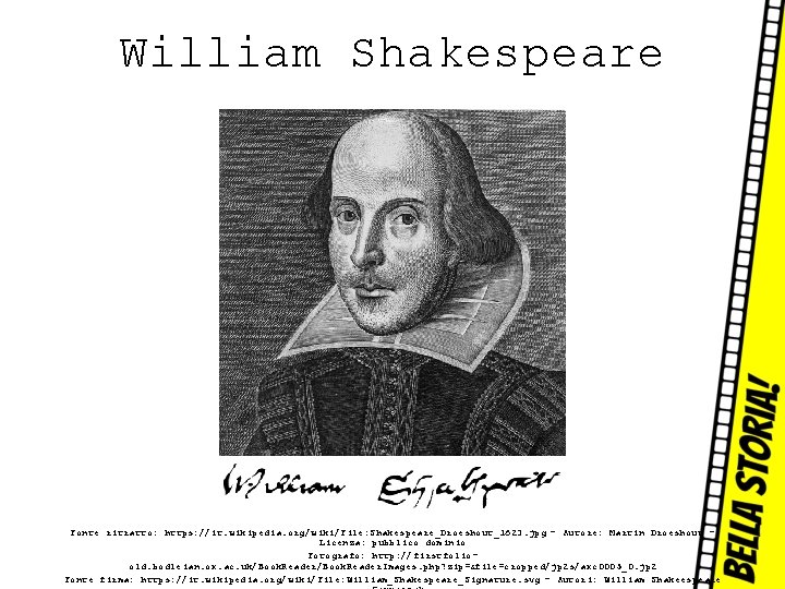 William Shakespeare Fonte ritratto: https: //it. wikipedia. org/wiki/File: Shakespeare_Droeshout_1623. jpg – Autore: Martin Droeshout