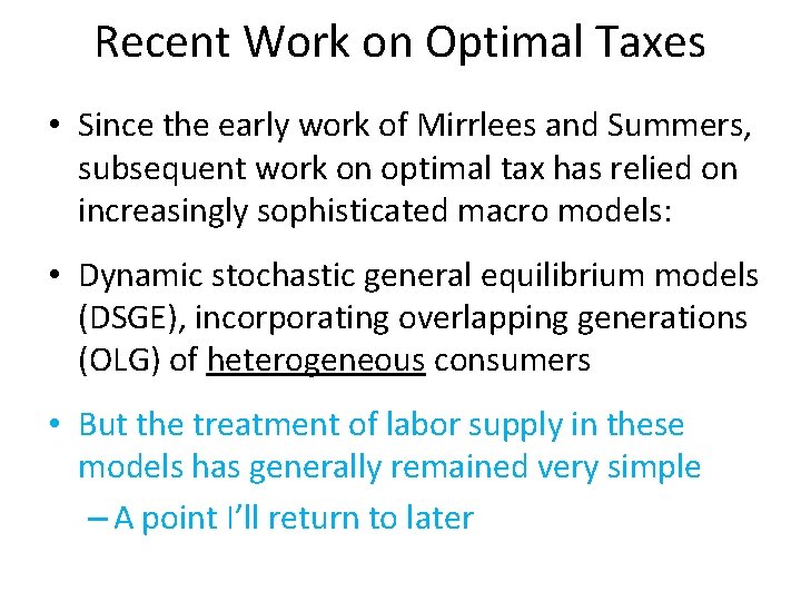 Recent Work on Optimal Taxes • Since the early work of Mirrlees and Summers,