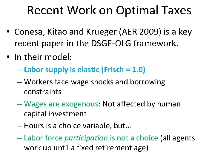 Recent Work on Optimal Taxes • Conesa, Kitao and Krueger (AER 2009) is a