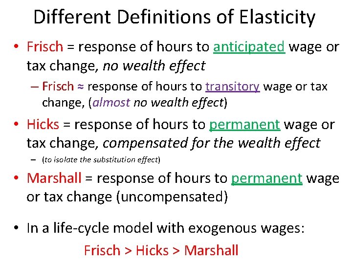 Different Definitions of Elasticity • Frisch = response of hours to anticipated wage or