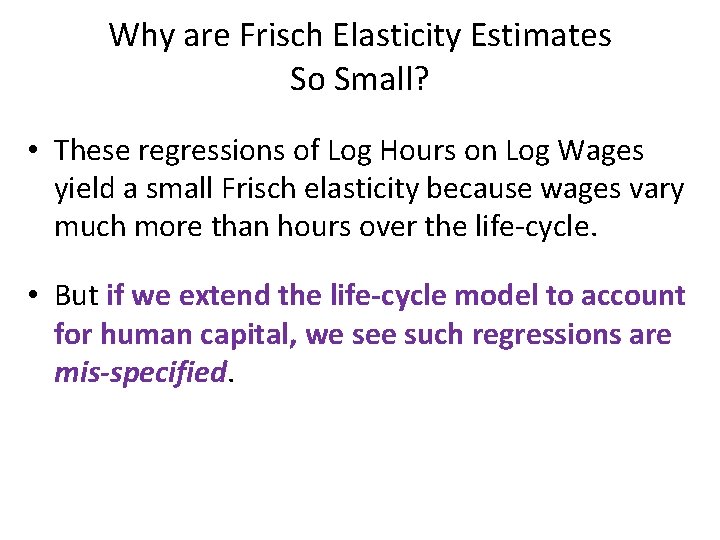 Why are Frisch Elasticity Estimates So Small? • These regressions of Log Hours on