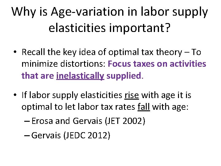 Why is Age-variation in labor supply elasticities important? • Recall the key idea of