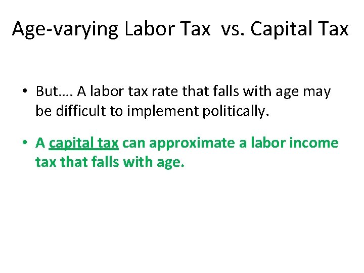 Age-varying Labor Tax vs. Capital Tax • But…. A labor tax rate that falls