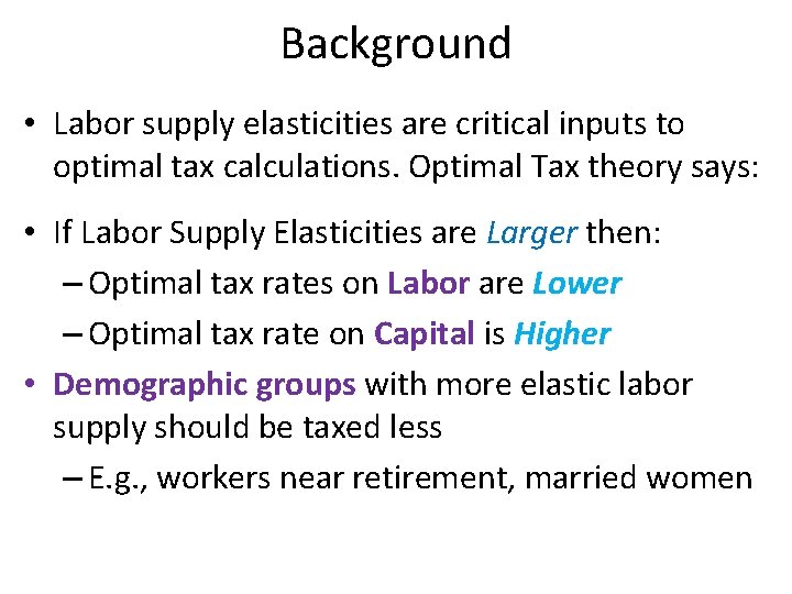 Background • Labor supply elasticities are critical inputs to optimal tax calculations. Optimal Tax