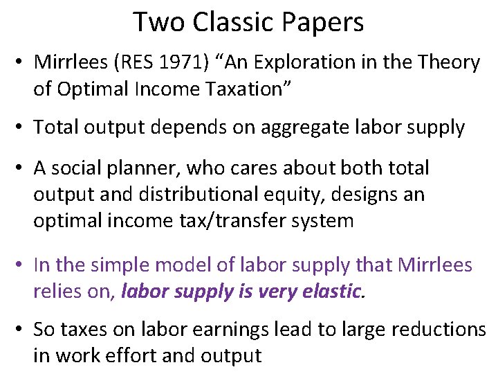 Two Classic Papers • Mirrlees (RES 1971) “An Exploration in the Theory of Optimal