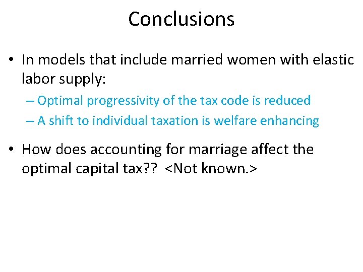 Conclusions • In models that include married women with elastic labor supply: – Optimal