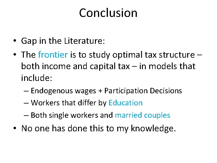 Conclusion • Gap in the Literature: • The frontier is to study optimal tax
