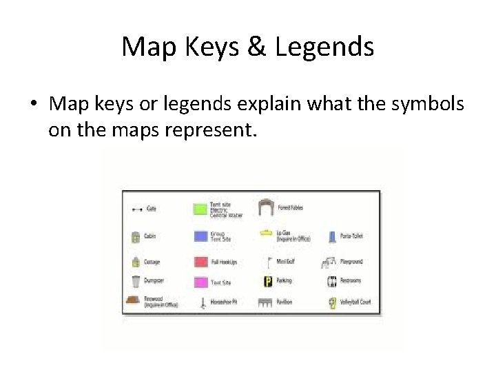 Map Keys & Legends • Map keys or legends explain what the symbols on