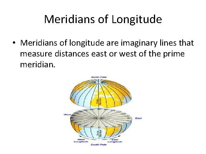 Meridians of Longitude • Meridians of longitude are imaginary lines that measure distances east