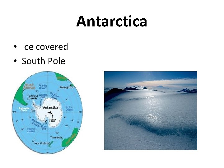 Antarctica • Ice covered • South Pole 