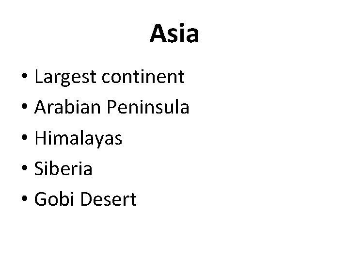 Asia • Largest continent • Arabian Peninsula • Himalayas • Siberia • Gobi Desert