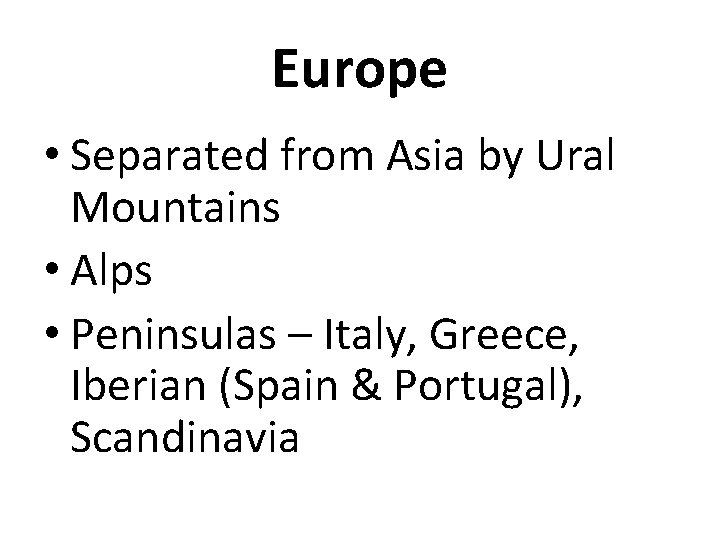 Europe • Separated from Asia by Ural Mountains • Alps • Peninsulas – Italy,