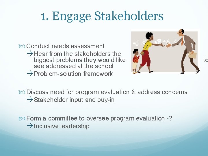1. Engage Stakeholders Conduct needs assessment à Hear from the stakeholders the biggest problems