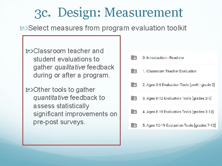 3 c. Design: Measurement Select measures from program evaluation toolkit Classroom teacher and student