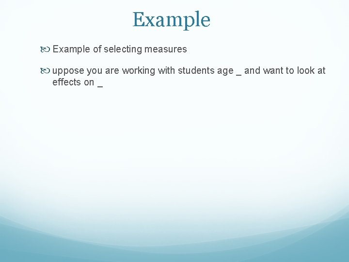 Example of selecting measures uppose you are working with students age _ and want