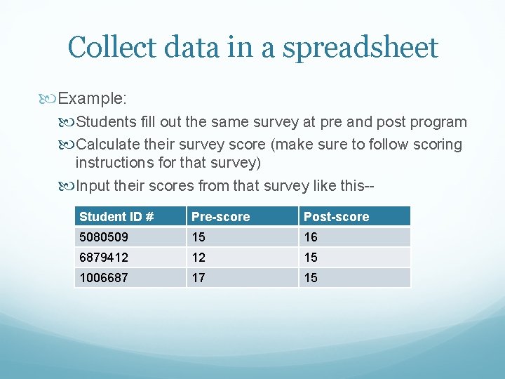 Collect data in a spreadsheet Example: Students fill out the same survey at pre