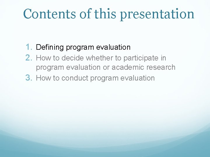 Contents of this presentation 1. Defining program evaluation 2. How to decide whether to