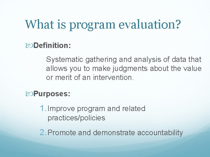 What is program evaluation? Definition: Systematic gathering and analysis of data that allows you