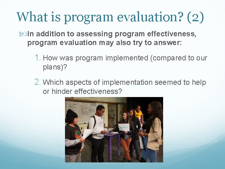 What is program evaluation? (2) In addition to assessing program effectiveness, program evaluation may