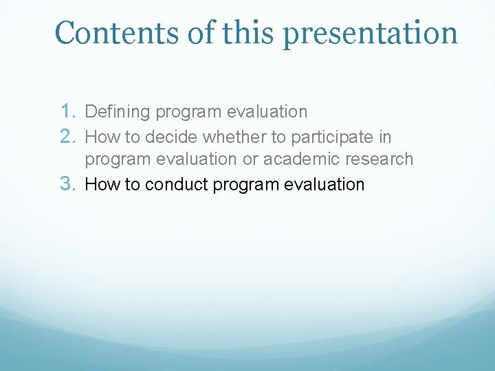 Contents of this presentation 1. Defining program evaluation 2. How to decide whether to