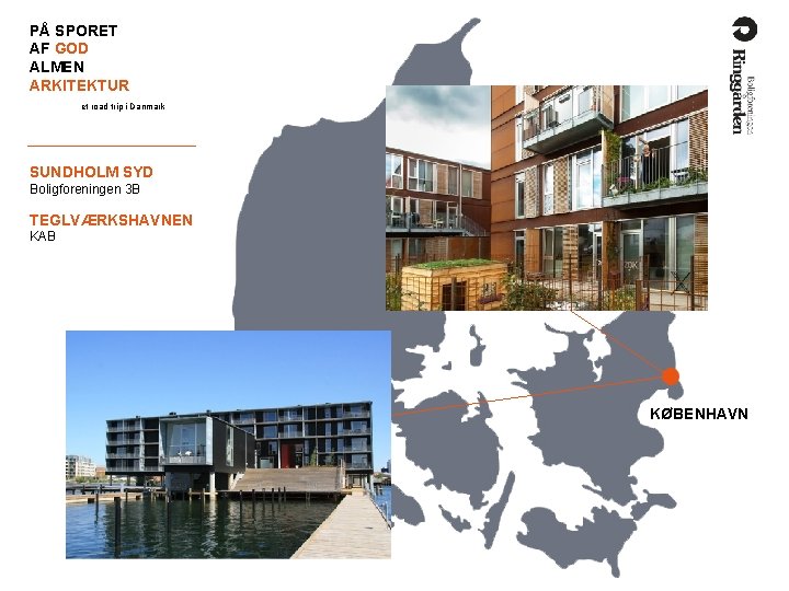 PÅ SPORET AF GOD ALMEN ARKITEKTUR et road trip i Danmark SUNDHOLM SYD Boligforeningen PÅ SPORET AF GOD ALMEN ARKITEKTUR et road trip i Danmark SUNDHOLM SYD Boligforeningen