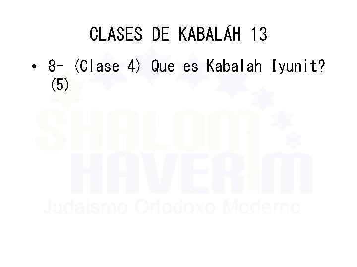 CLASES DE KABALÁH 13 • 8 - (Clase 4) Que es Kabalah Iyunit? (5)