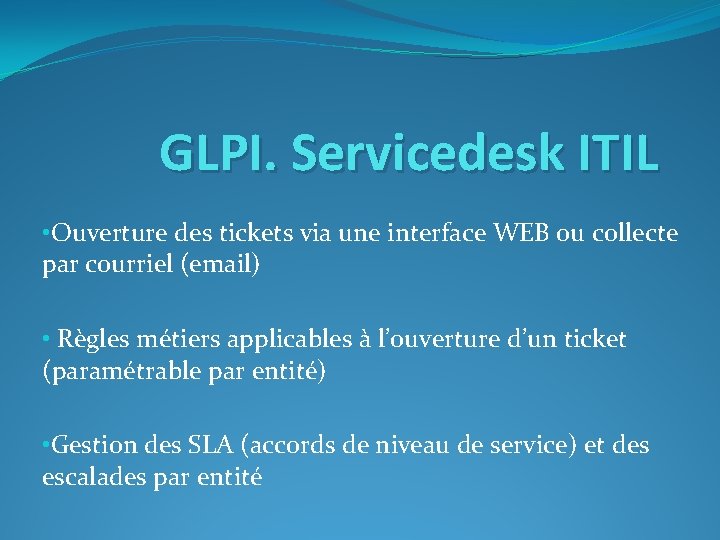 GLPI. Servicedesk ITIL • Ouverture des tickets via une interface WEB ou collecte par