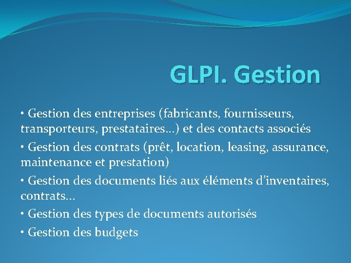 GLPI. Gestion • Gestion des entreprises (fabricants, fournisseurs, transporteurs, prestataires. . . ) et