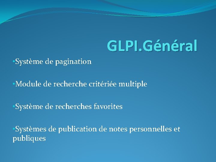 GLPI. Général • Système de pagination • Module de recherche critériée multiple • Système