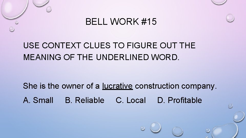 BELL WORK #15 USE CONTEXT CLUES TO FIGURE OUT THE MEANING OF THE UNDERLINED