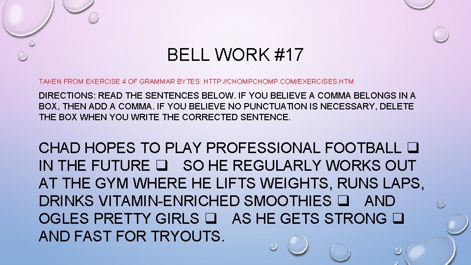 BELL WORK #17 TAKEN FROM EXERCISE 4 OF GRAMMAR BYTES: HTTP: //CHOMP. COM/EXERCISES. HTM