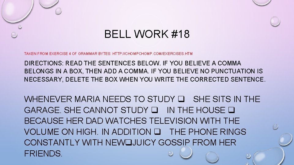 BELL WORK #18 TAKEN FROM EXERCISE 4 OF GRAMMAR BYTES: HTTP: //CHOMP. COM/EXERCISES. HTM