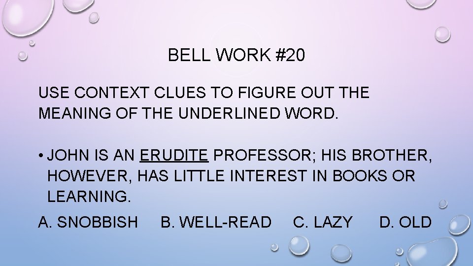 BELL WORK #20 USE CONTEXT CLUES TO FIGURE OUT THE MEANING OF THE UNDERLINED