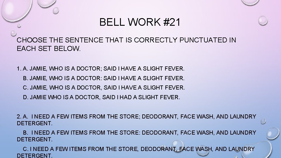 BELL WORK #21 CHOOSE THE SENTENCE THAT IS CORRECTLY PUNCTUATED IN EACH SET BELOW.