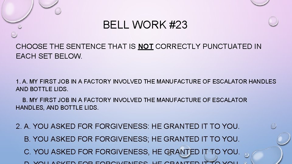 BELL WORK #23 CHOOSE THE SENTENCE THAT IS NOT CORRECTLY PUNCTUATED IN EACH SET