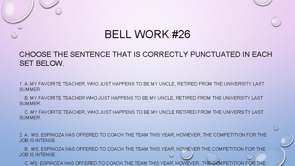 BELL WORK #26 CHOOSE THE SENTENCE THAT IS CORRECTLY PUNCTUATED IN EACH SET BELOW.