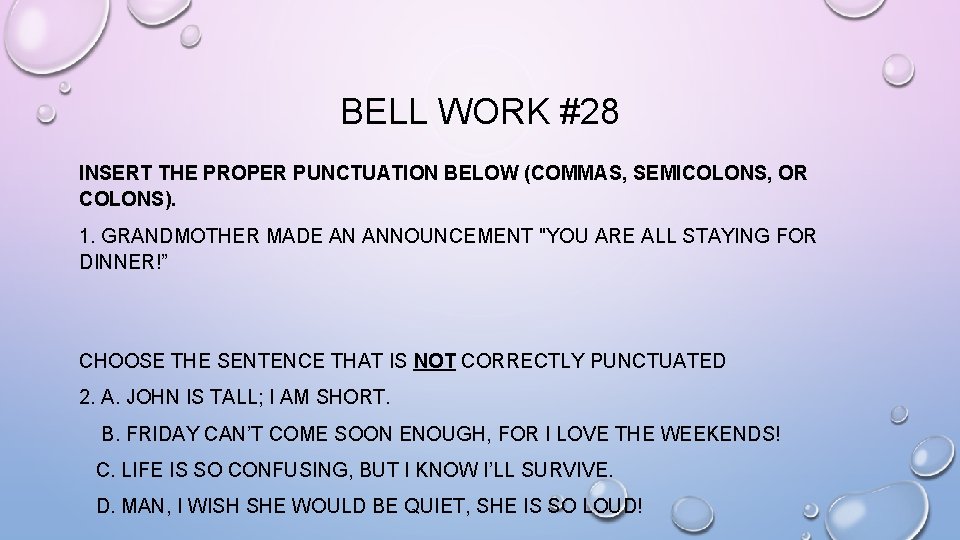 BELL WORK #28 INSERT THE PROPER PUNCTUATION BELOW (COMMAS, SEMICOLONS, OR COLONS). 1. GRANDMOTHER