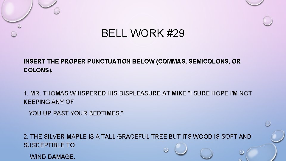 BELL WORK #29 INSERT THE PROPER PUNCTUATION BELOW (COMMAS, SEMICOLONS, OR COLONS). 1. MR.