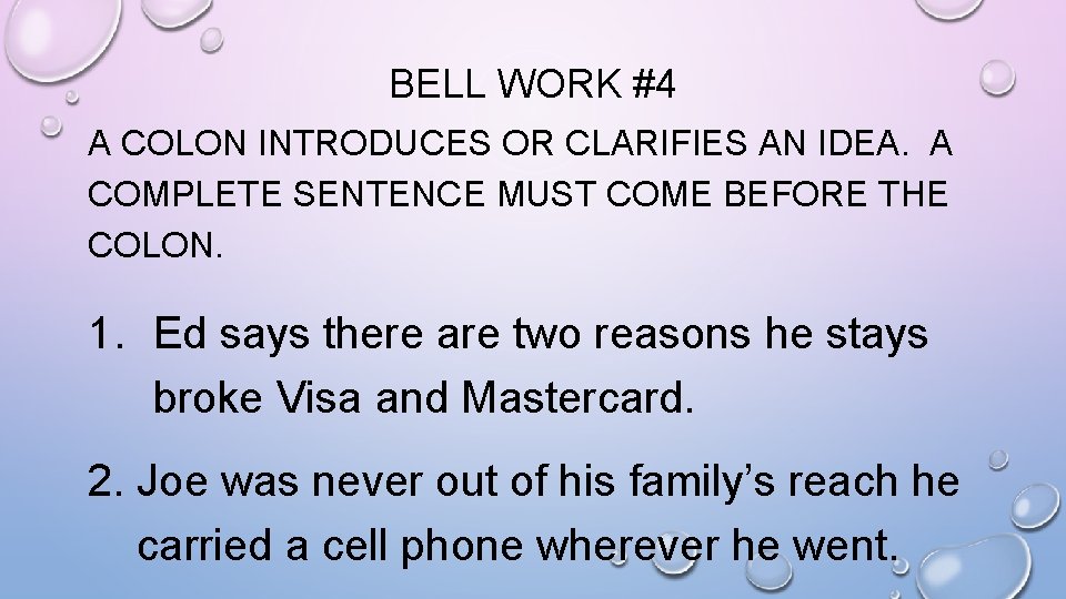 BELL WORK #4 A COLON INTRODUCES OR CLARIFIES AN IDEA. A COMPLETE SENTENCE MUST