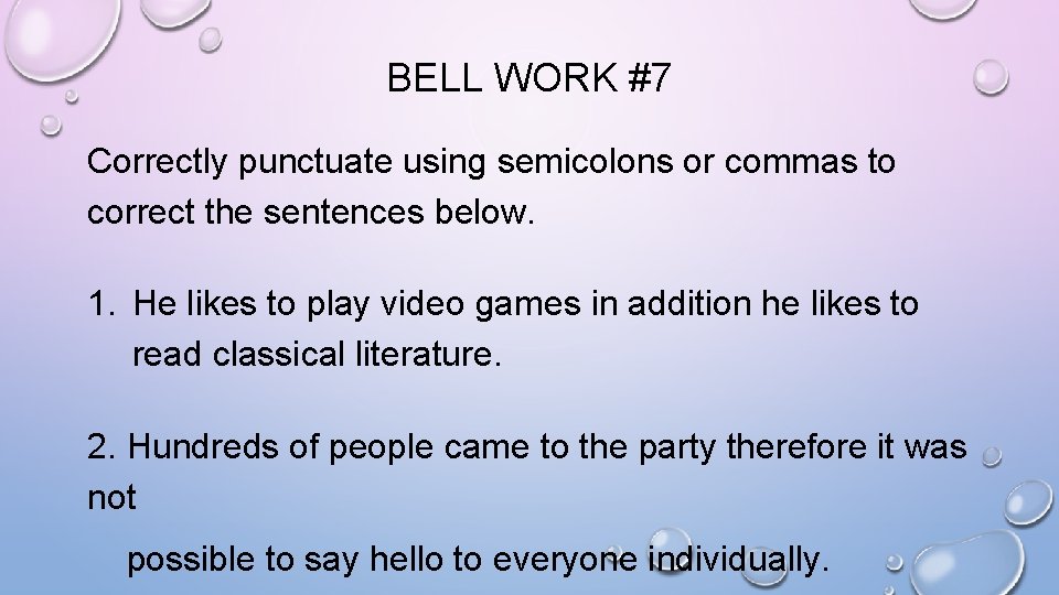 BELL WORK #7 Correctly punctuate using semicolons or commas to correct the sentences below.