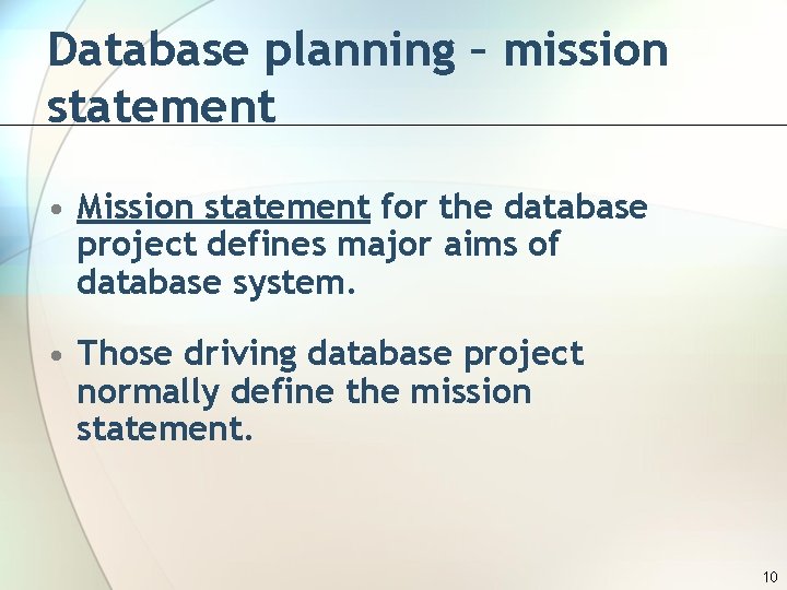 Database planning – mission statement • Mission statement for the database project defines major