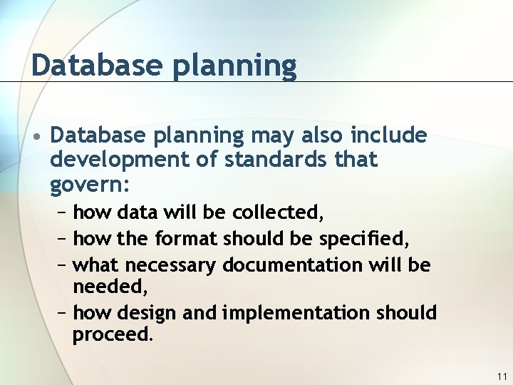 Database planning • Database planning may also include development of standards that govern: −