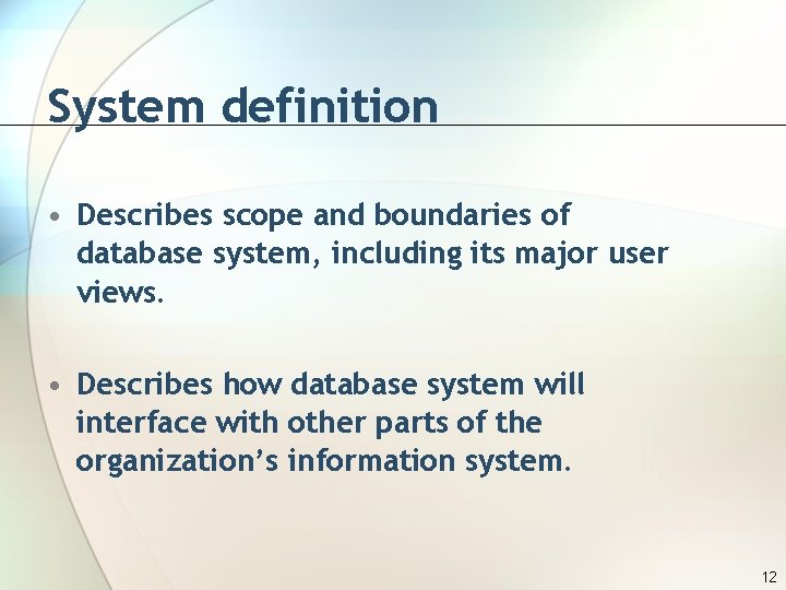 System definition • Describes scope and boundaries of database system, including its major user