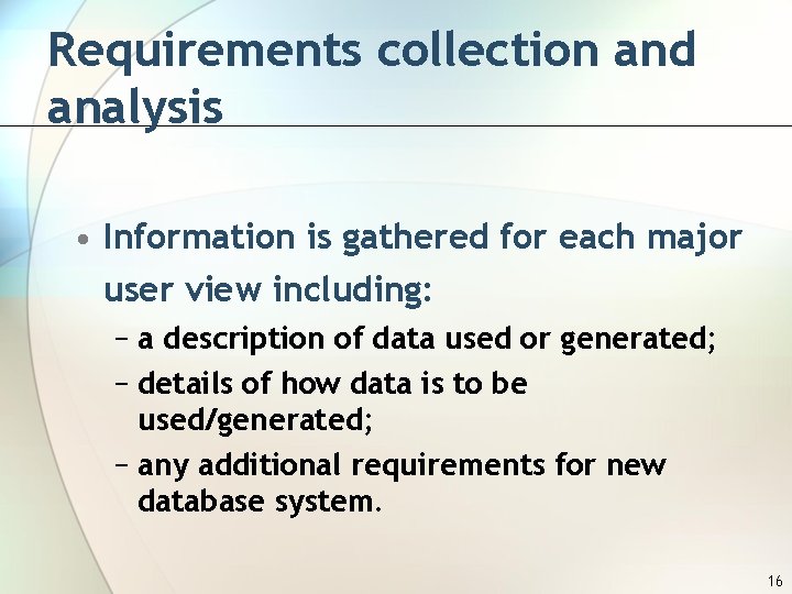 Requirements collection and analysis • Information is gathered for each major user view including: