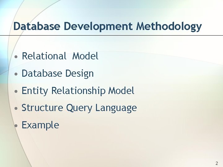 Database Development Methodology • Relational Model • Database Design • Entity Relationship Model •