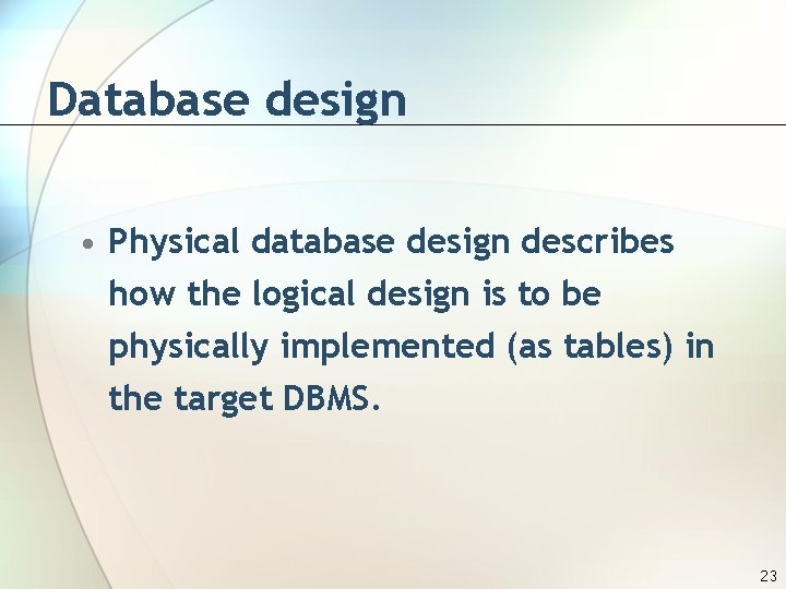 Database design • Physical database design describes how the logical design is to be
