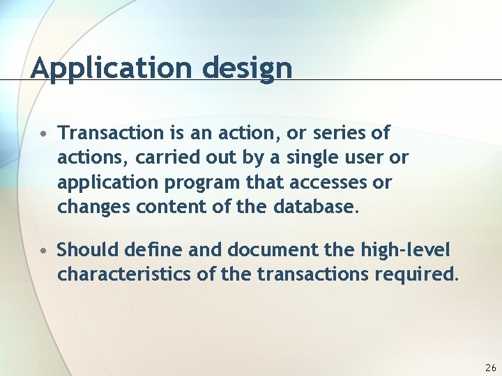 Application design • Transaction is an action, or series of actions, carried out by