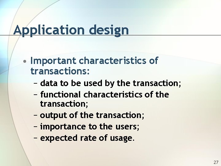 Application design • Important characteristics of transactions: − data to be used by the