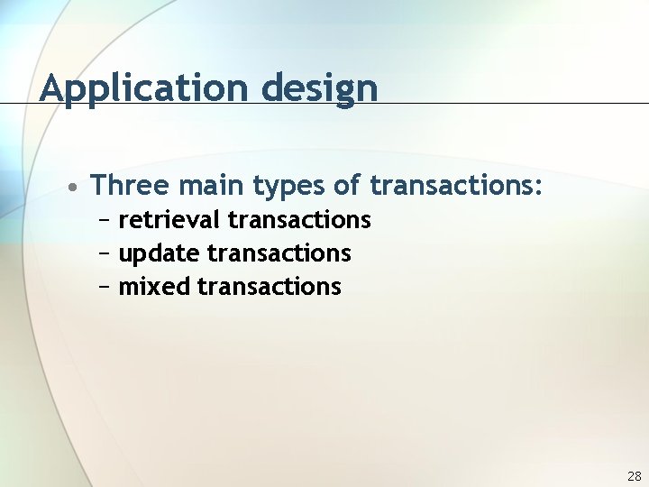 Application design • Three main types of transactions: − retrieval transactions − update transactions