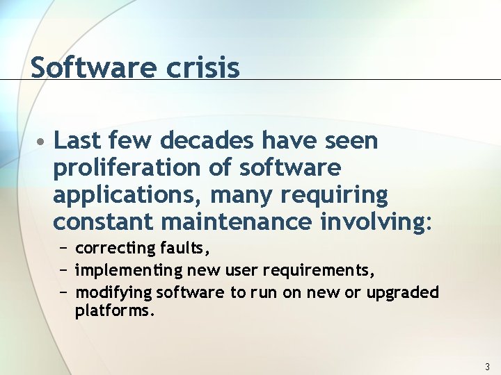 Software crisis • Last few decades have seen proliferation of software applications, many requiring